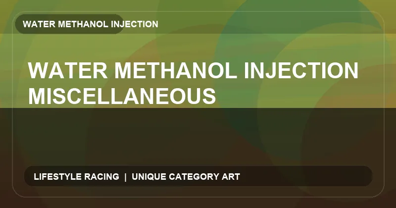 Water Methanol Injection Miscellaneous